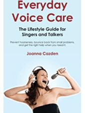 Everyday Voice Care: The Lifestyle Guide For Singers And Talkers