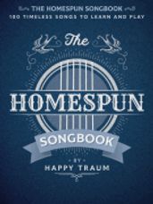 The Homespun Songbook - 100 Timeless Songs to Learn and Play
