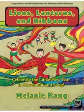 Lions, Lanterns, and Ribbons: Celebrate the Lunar New Year in Movement and Song!